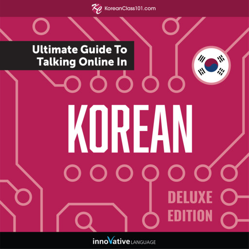 Learn Korean: The Ultimate Guide to Talking Online in Korean, Innovative Language Learning, KoreanClass101.com