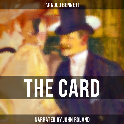 The Card, Arnold Bennett