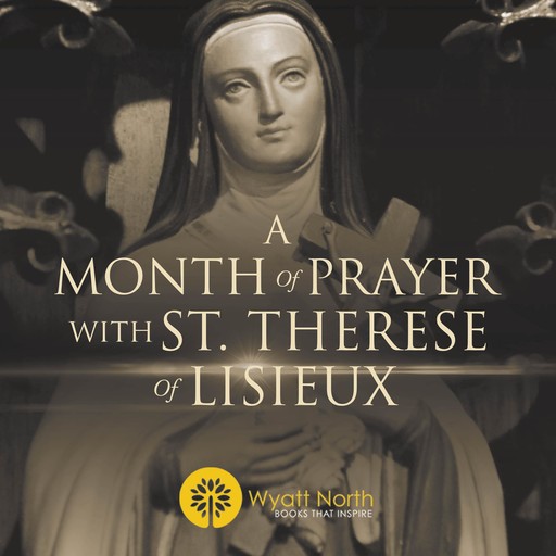 A Month of Prayer with St. Therese of Lisieux, Wyatt North