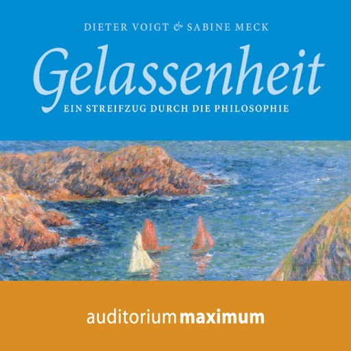 Gelassenheit - Ein Streifzug durch die Philosophie (Ungekürzt), Dieter Voigt, Sabine Meck