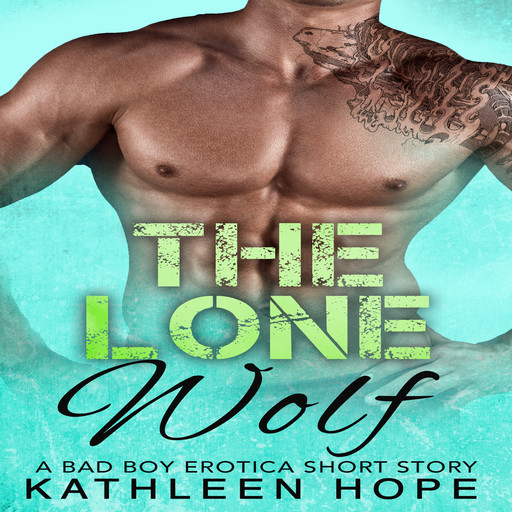 The Lone Wolf: A Bad Boy Erotica Short Story, Kathleen Hope