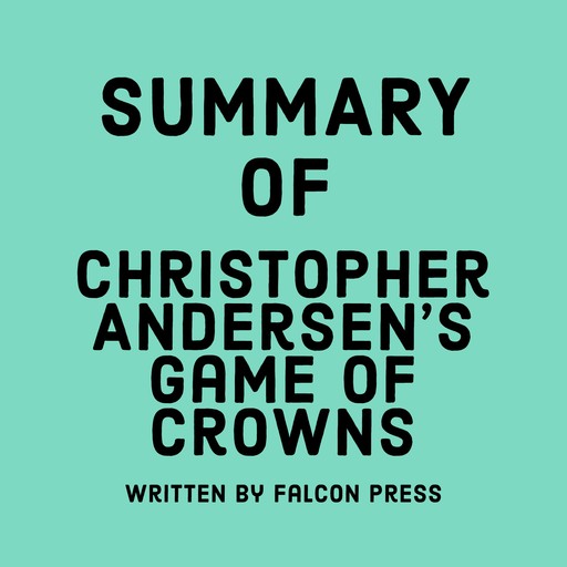 Summary of Christopher Andersen's Game of Crowns, Falcon Press