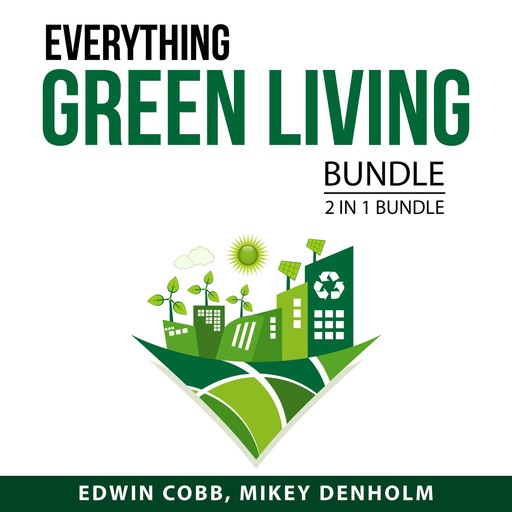 Everything Green Living Bundle, 2 in 1 Bundle, Mikey Denholm, Edwin Cobb