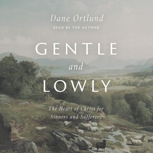 Gentle and Lowly, Dane Ortlund