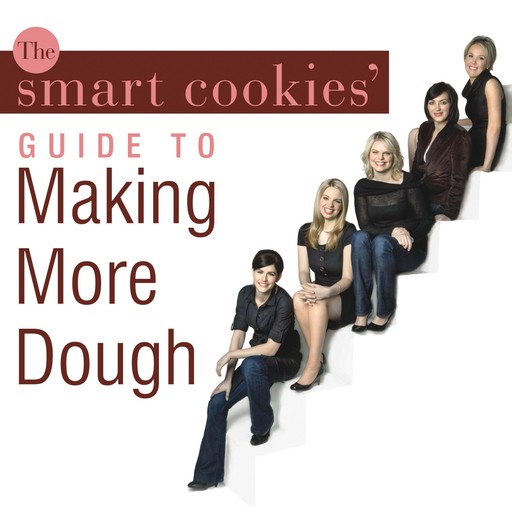 The Smart Cookies' Guide to Making More Dough, Jennifer Barrett, Smart Cookies