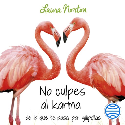 No culpes al karma de lo que te pasa por gilipollas, Laura Norton