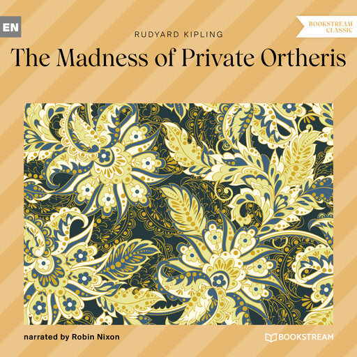 The Madness of Private Ortheris (Unabridged), Joseph Rudyard Kipling