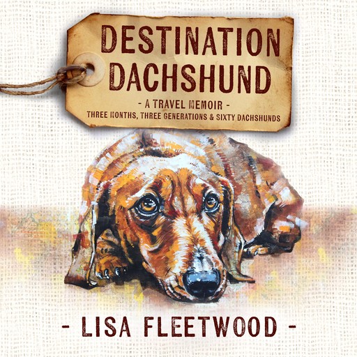 Destination Dachshund: A Travel Memoir, Lisa Fleetwood
