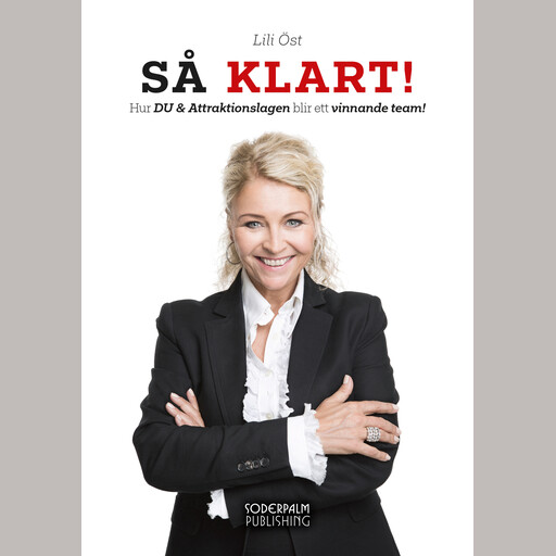 SÅ KLART! : Hur DU & Attraktionslagen blir ett vinnande team!, Lili Öst