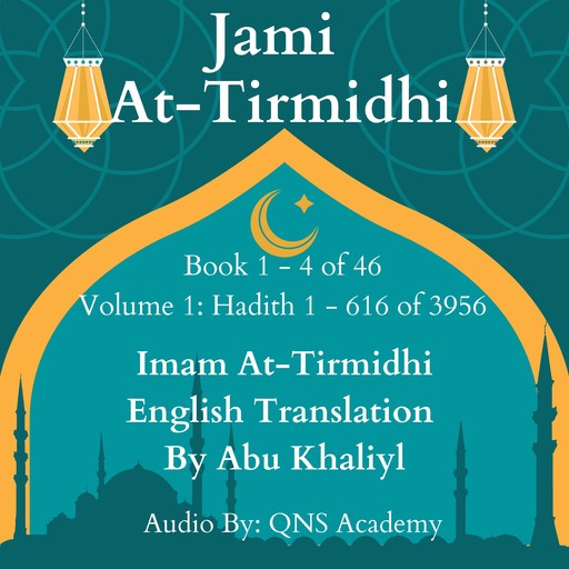 Jami At-Tirmidhi English Translation Book 1-4 (Volume 1) Hadith number 1-616 of 3956, Imam At-Tirmidhi, Translator-Abu Khaliyl