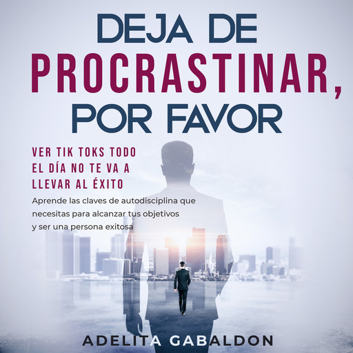 Deja de procrastinar, por favor: ver Tik Toks todo el día no te va a llevar al éxito, Adelita Gabaldon