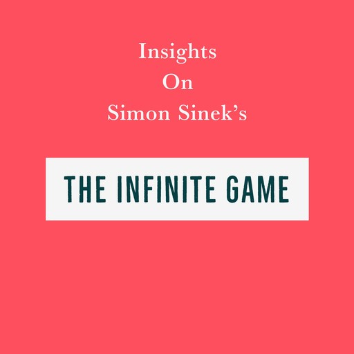 Insights on Simon Sinek’s The Infinite Game, Swift Reads