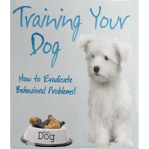 Training Your Dog - How to Eradicate Behavioral Problems!, Empowered Living