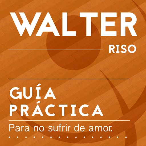 Guía práctica para no sufrir de amor, Walter Riso