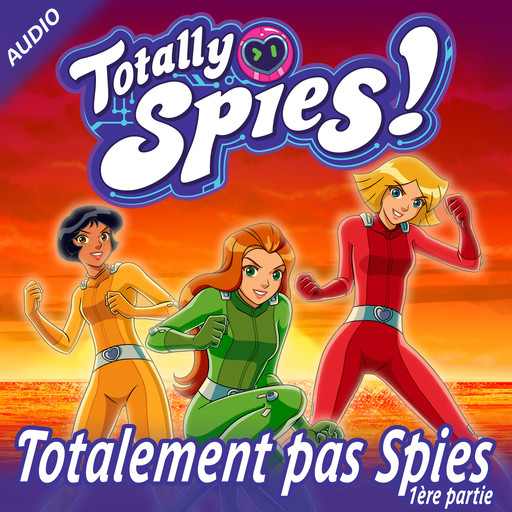 Totalement pas Spies, Partie 1, Totally Spies!