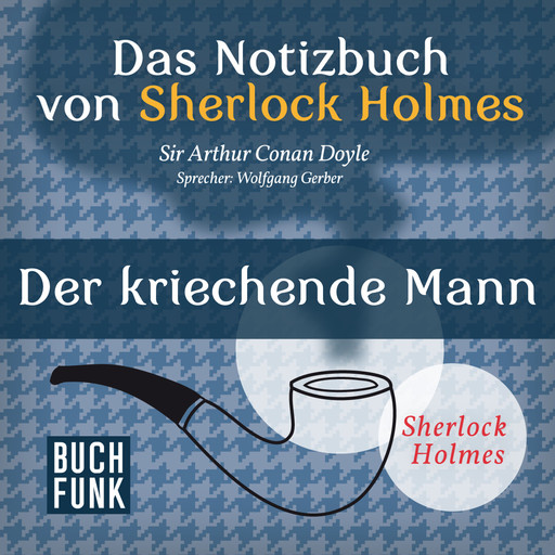 Sherlock Holmes - Das Notizbuch von Sherlock Holmes: Der kriechende Mann (Ungekürzt), Arthur Conan Doyle