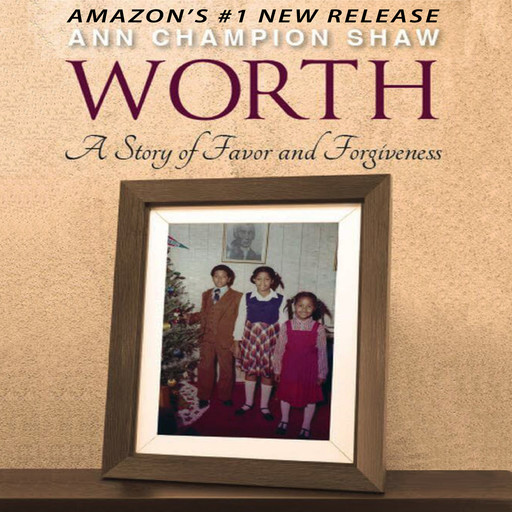 WORTH: A Story of Favor and Forgiveness, Ann Champion Shaw