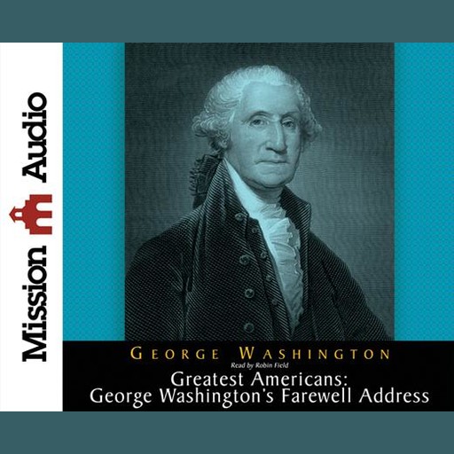 Greatest Americans: George Washington's Farewell Address, George Washington