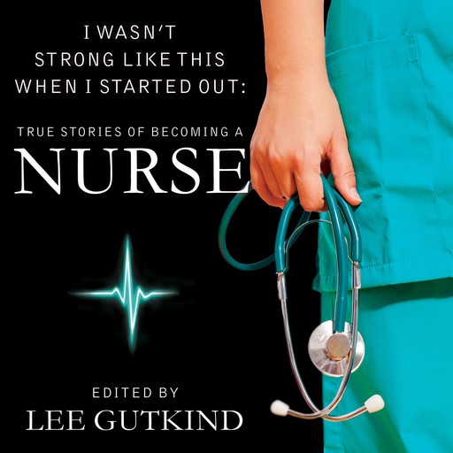 I Wasn't Strong Like This When I Started Out, Lee Gutkind