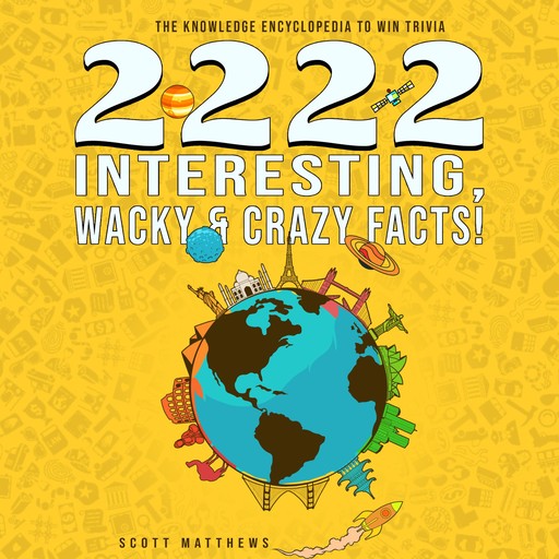 2222 Interesting, Wacky & Crazy Facts - The Knowledge Encyclopedia To Win Trivia, Scott Matthews
