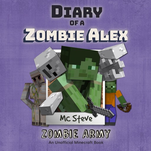 Diary Of A Minecraft Zombie Alex Book 2: Zombie Army, MC Steve