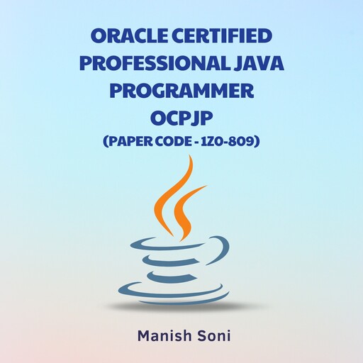 Oracle Certified Professional Java Programmer OCPJP 1Z0 809, Manish Soni
