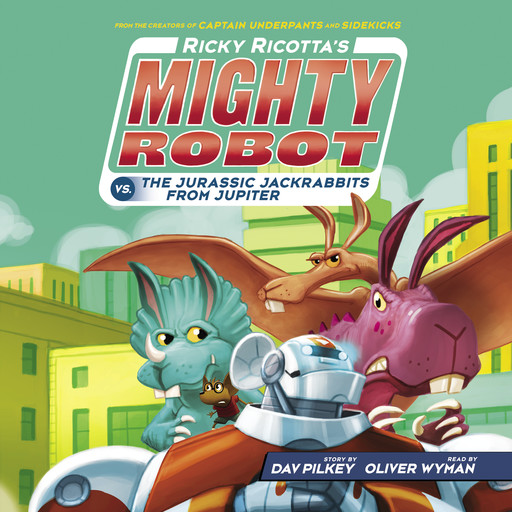 Ricky Ricotta's Mighty Robot vs. the Jurassic Jackrabbits from Jupiter (Ricky Ricotta's Mighty Robot #5), Dav Pilkey