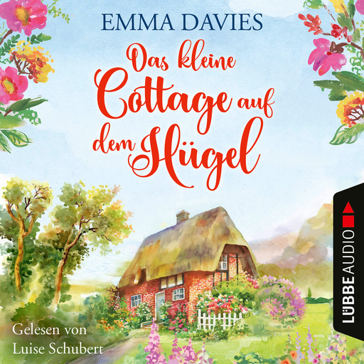 Das kleine Cottage auf dem Hügel - Cottage-Reihe, Teil 1 (Ungekürzt), Emma Davies