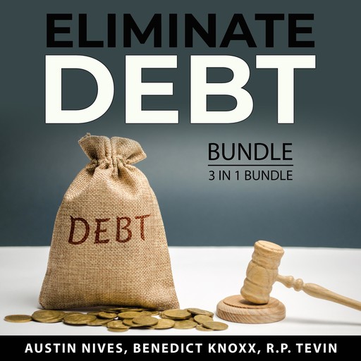Eliminate Debt Bundle, 3 in 1 Bundle, Austin Nives, Benedict Knoxx, R.P. Tevin