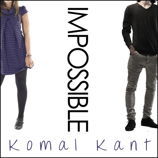 Impossible, Komal Kant