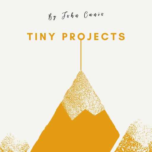 Tiny Projects, John Canio