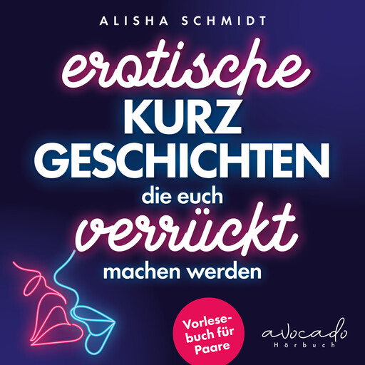 Erotische Kurzgeschichten, die euch verrückt machen werden, Alisha Schmidt