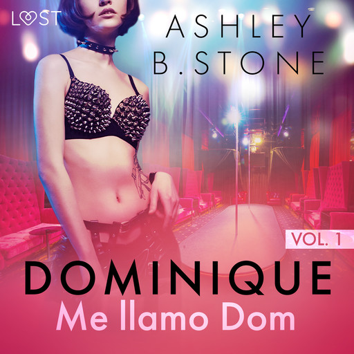 Dominique 1: Me llamo Dom - una novela erótica, Ashley B. Stone