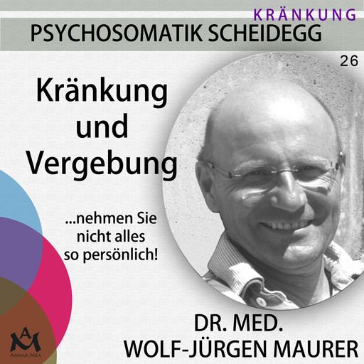 Kränkung und Vergebung, med. Wolf-Jürgen Maurer