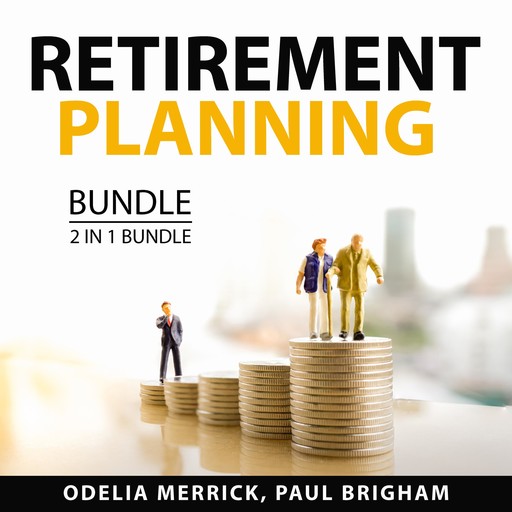Retirement Planning Bundle, 2 in 1 Bundle, Odelia Merrick, Paul Brigham