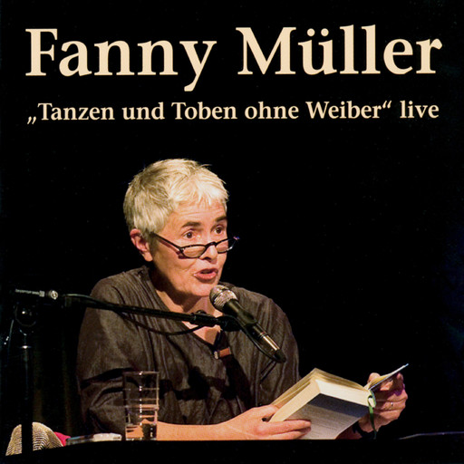 Tanzen und Toben ohne Weiber (Live), Fanny Müller