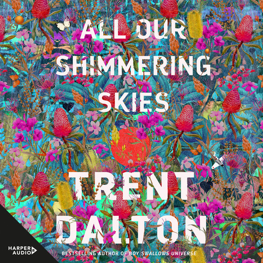 All Our Shimmering Skies, Trent Dalton