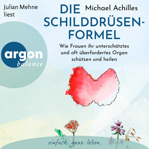 Die Schilddrüsen-Formel - Wie Frauen ihr unterschätztes und oft überfordertes Organ schützen und heilen (Ungekürzte Lesung), Michael Achilles