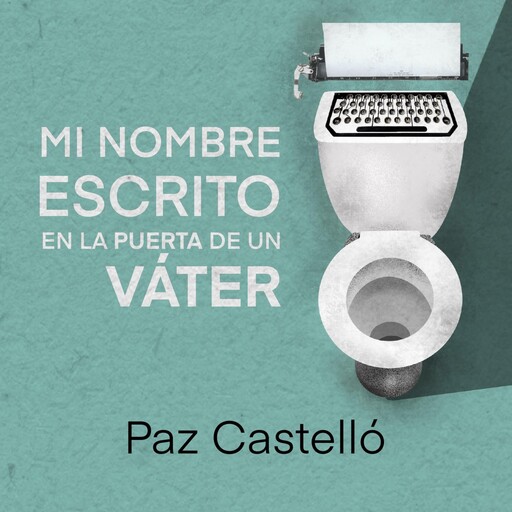 Mi nombre escrito en la puerta de un váter, Paz Castelló