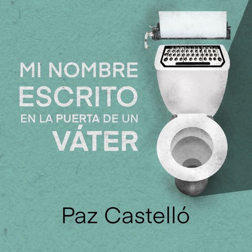 Mi nombre escrito en la puerta de un váter, Paz Castelló