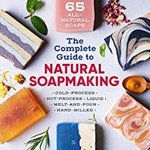 The Complete Guide To Natural Soap Making, Mary Patricia