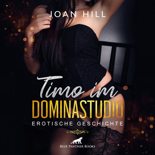 Timo im Dominastudio | Erotik Audio Story | Erotisches Hörbuch, Joan Hill