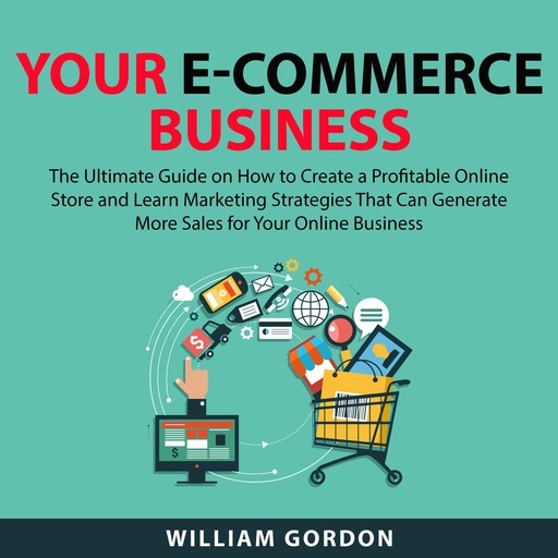 Your E-Commerce Business, William Gordon