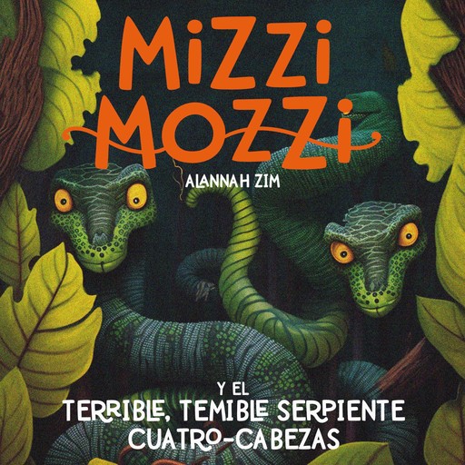 Mizzi Mozzi Y El Terrible-Temible Serpiente Cuatro-Cabezas, Alannah Zim