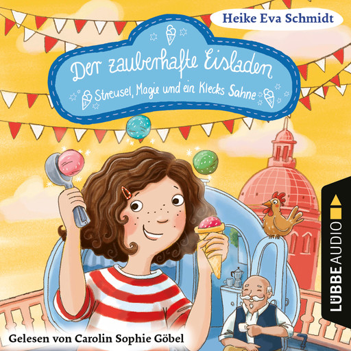 Streusel, Magie und ein Klecks Sahne - Der zauberhafte Eisladen, Band 3 (Gekürzt), Heike Eva Schmidt