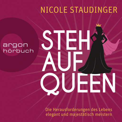 Stehaufqueen - Die Herausforderungen des Lebens elegant und majestätisch meistern (Gekürzte Lesung), Nicole Staudinger