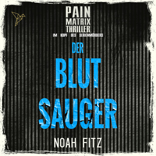 Der Blutsauger - Pain Matrix Thriller - Im Kopf des Serienmörders (Ungekürzt), Noah Fitz