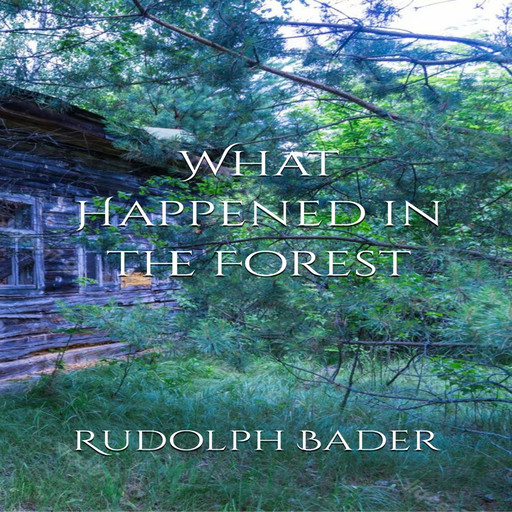 What Happened in the Forest, Rudolph Bader