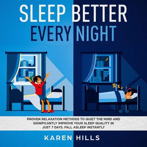 Sleep Better Every Night: Proven Relaxation Methods to Quiet the Mind and Significantly, Karen Hills