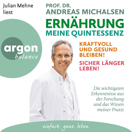 Ernährung. Meine Quintessenz - Kraftvoll und gesund bleiben! Sicher länger leben! (Ungekürzte Lesung), Andreas Michalsen